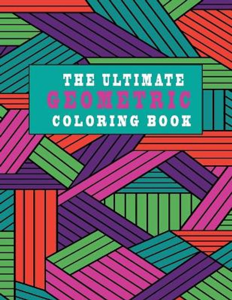 The Ultimate Geometric Coloring Book: SIMPLE DESIGNS RELAXING PATTERNS, creative colouring pages for all ages!(8.5x11) 150 pages by Largeprint Edition 9798696915722