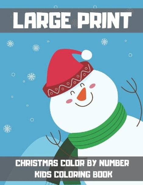 Large Print Christmas Color By Number Kids Coloring Book: A Childrens Holiday Christmas Coloring Book with Large Pages. Color by Number Book for Kids Ages 4-8. by Blue Sea Publishing House 9798697400784