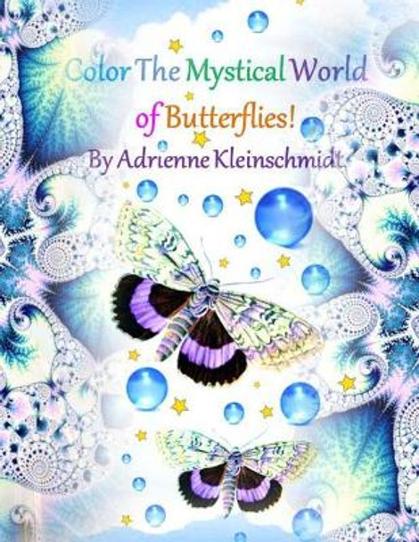 Color The Mystical World of Butterflies! by Adrienne Kleinschmidt 9781542883092