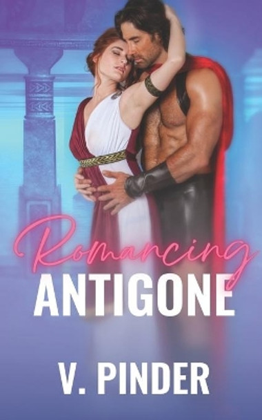 Romancing Antigone by V Pinder 9798681053170