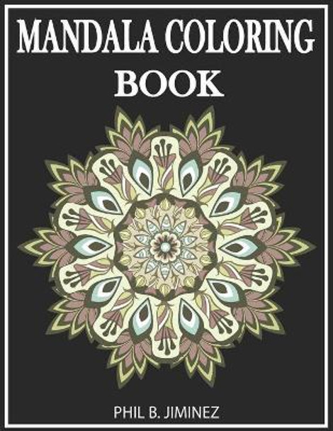 Mandala Coloring Book: Stress Relieving Mandala Designs for Relaxation by Phil B Jiminez 9798684294662