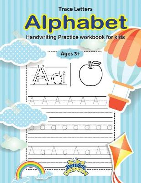 Trace Letters: Trace Letters Alphabet Handwriting Practice workbook for kids Ages 3+: Preschool Practice Handwriting Workbook Kindergarten and Kids ages 3+ Trace, colorng, and writing by S M Design 9798684542114