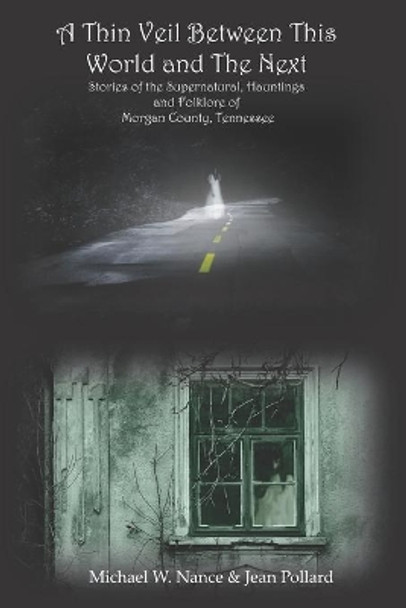 A Thin Veil Between This World and The Next: Stories of the Supernatural, Hauntings and Folklore of Morgan County, Tennessee by Jean Pollard 9798632018425