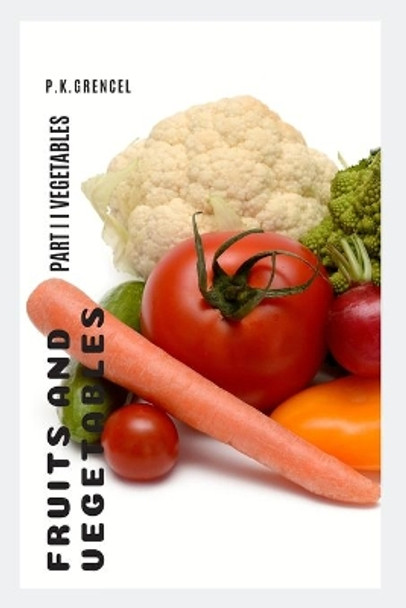 Fruits and Vegetables: Part II Vegetables by P K Grencel 9798632731034