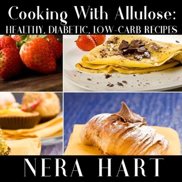 Cooking With Allulose: Healthy, Diabetic, Low-Carb Recipes by Nera Hart 9798633481747