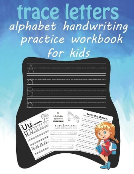 trace letters alphabet handwriting practice workbook for kids: for Learn to Write Workbook Practice for Kids with Pen Control, to tracing lines shape and tracing letters and the Alphabet and simple words by Handwriting Alfonso Mathios 9798648664517