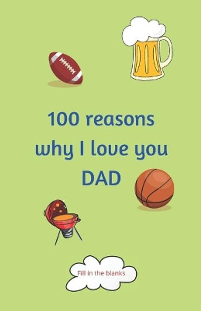 100 reasons why I love you DAD: Dad gifts under 10 - Paperback book by Reasons Why I Love You Journals 9798650337010