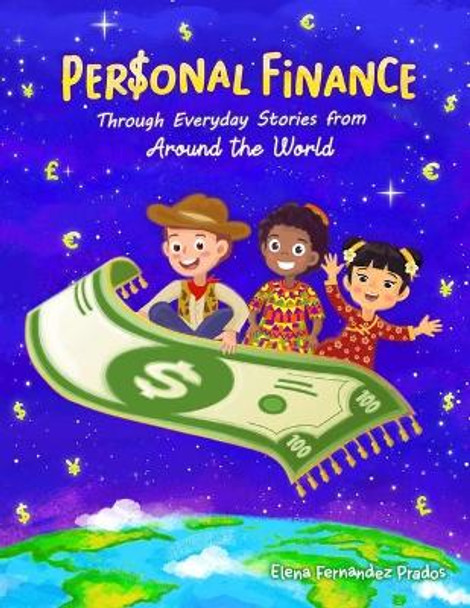 Personal Finance through Everyday Stories from around the World: Growing money, saving and investing for kids by Elena Fernandez Prados 9798650474401