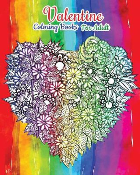 Valentine Coloring Books For Adult: Happy Valentine's Day (Love Coloring Book) by Sweetie Valentine 9781983723971