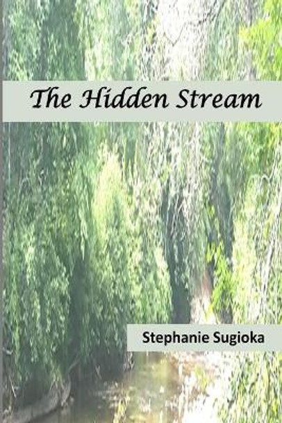 The Hidden Stream by Stephanie Sugioka 9781943416622