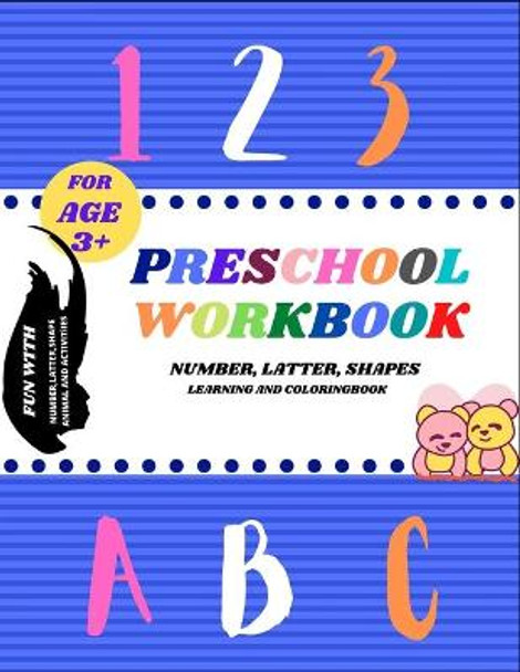 Preschool Workbook: Number, latter, shape and animal learning and coloring book foe toddler age 3+ by Bright House, Sr 9798662777231