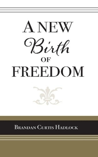 A New Birth of Freedom by Brandan Curtis Hadlock 9798676326746