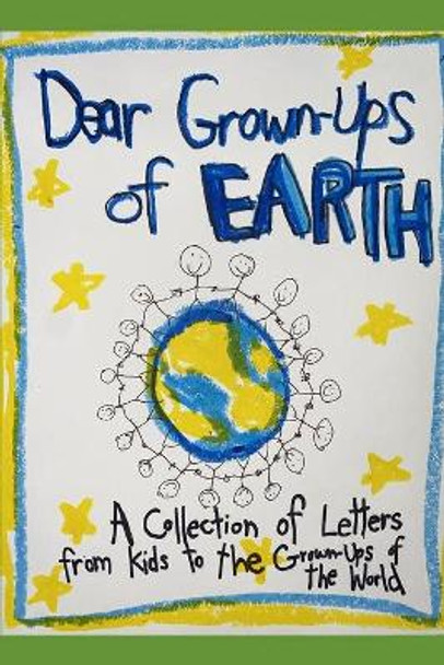 Dear Grown-Ups of Earth: Advice Letters from Kids to the Grown-Ups of the World by Melissa Heckscher 9798713067670