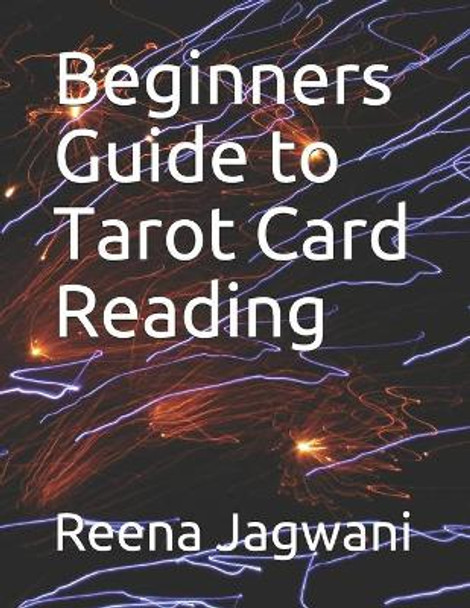 Beginners Guide to Tarot Card Reading: Step by step guide to tarot card reading by Reena Jagwani 9798668164370