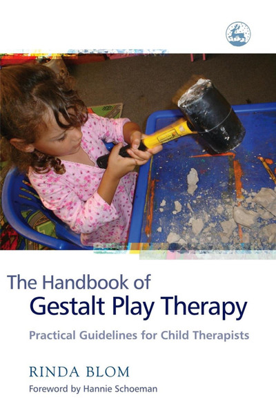 The Handbook of Gestalt Play Therapy: Practical Guidelines for Child Therapists by Rinda Blom