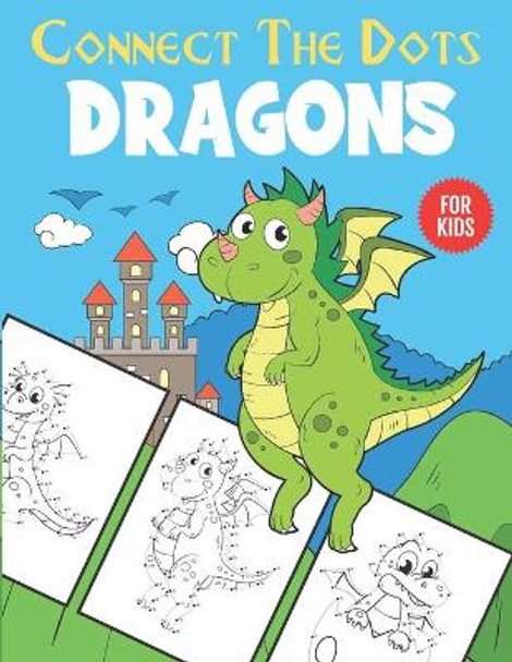 Dragons Connect The Dots For Kids: Unique Dot to Dot and Coloring Designs For Kids 4-8 by Ng-Art Press 9798675125760