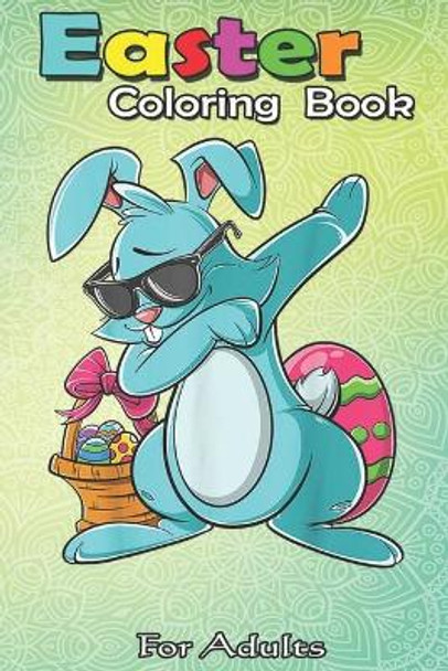 Easter Coloring Book For Adults: Dabbing Bunny Easter for Boys Girls Adults An Adult Easter Coloring Book For Teens & Adults - Great Gifts with Fun, Easy, and Relaxing by Bookcreators Jenny 9798709940260