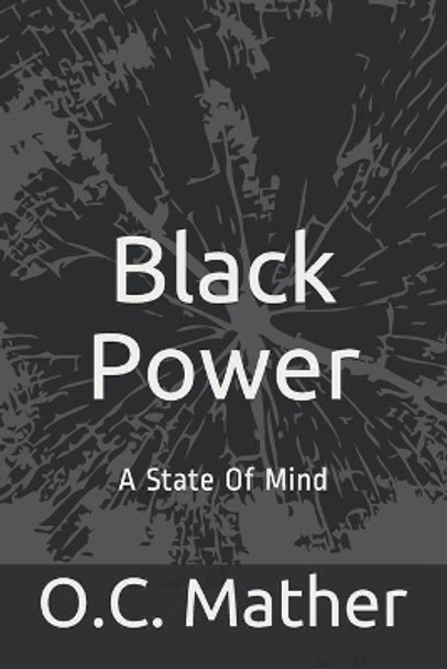 Black Power: (A State of Mind) by O C Mather 9798689748771