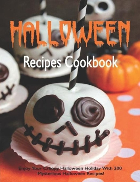 Halloween Recipes Cookbook: Enjoy Your Creepy Halloween Holiday With 200 Mysterious Halloween Recipes! by Adelisa Garibovic 9798691452529