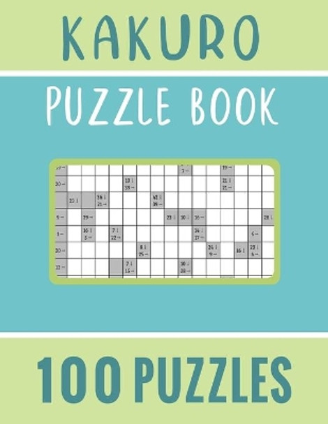 Kakuro Puzzle Book - 100 Puzzles: Kakuro Cross Sums Math Logic Puzzles for Adults - 100 Kakuro Puzzles with Solution for Puzzles Lover by Tanud Publishing 9798714053689