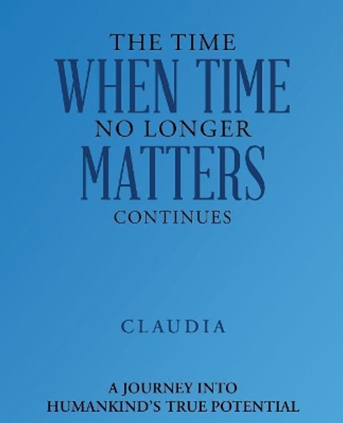 The Time When Time No Longer Matters Continues by N/A 9781504394383