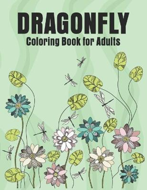 Dragonfly Coloring Book for Adults: Adult Coloring Book with Gorgeous Magical Wonderful Dragonflies by Day Printing Publisher 9798696979717