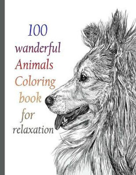 100 wanderful Animals Coloring book for relaxation: An Adult Coloring Book with Lions, Elephants, Owls, Horses, Dogs, Cats, and Many More! (Animals with Patterns Coloring Books) by Sketch Books 9798714122651