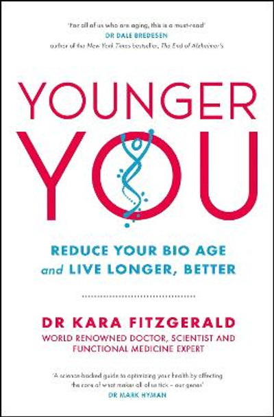 Younger You: Reverse Your Bio Age - and Live Longer, Better by Kara Fitzgerald