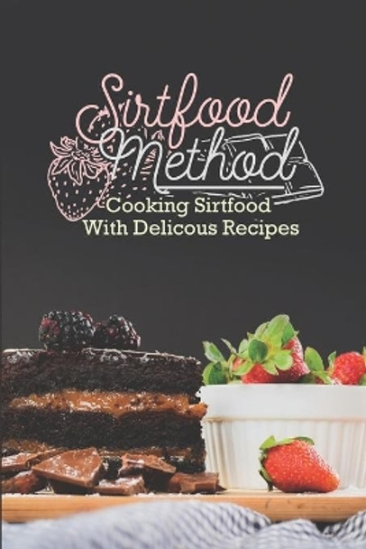 Sirtfood Method: Cooking Sirtfood With Delicous Recipes: Making Sirtfood Diet Food by Mary Colgrove 9798473670455