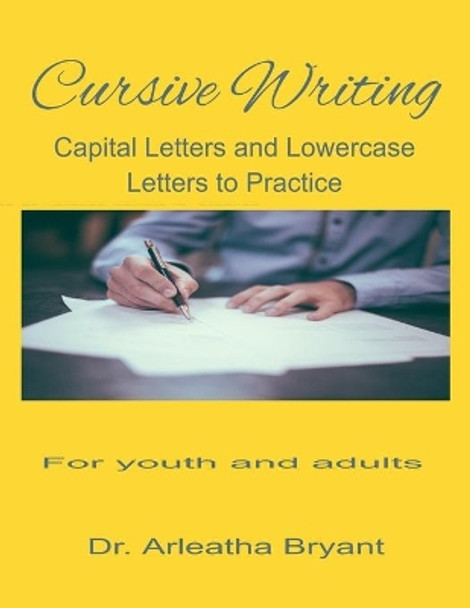 Cursive Writing: Capital Letters and Lowercase Letters to Practice by Arleatha Bryant 9798548193377