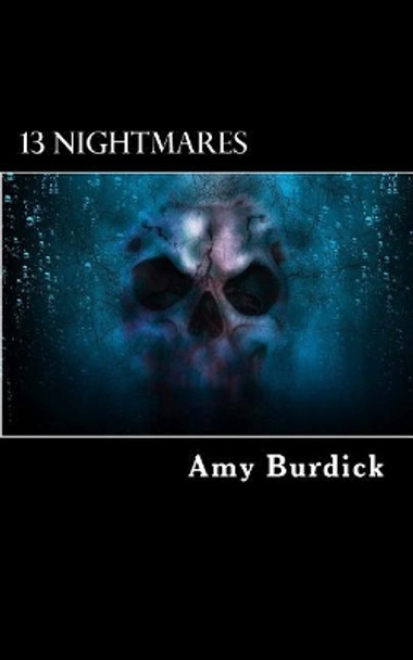 13 Nightmares: An Anthology Of Horror And Dark Fiction by Amy Burdick 9781986536707