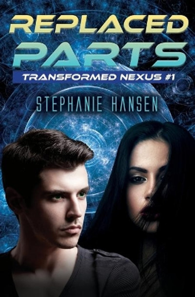 Replaced Parts: A Young Adult Sci-Fi Novel by Stephanie Hansen 9781953735010