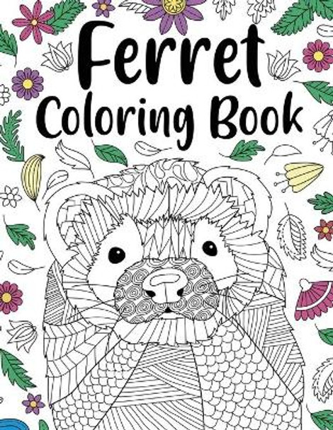 Ferret Coloring Book: Animal Adult Coloring Book, Ferret Lover Gift, Floral Mandala Coloring Pages, Doodle Animal Kingdom, Gifts Pet Lover by Paperland Online Store 9781667117058