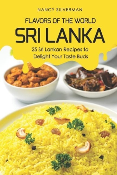 Flavors of the World - Sri Lanka: 25 Sri Lankan Recipes to Delight Your Taste Buds by Nancy Silverman 9781797710419