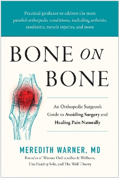 Bone on Bone: An Orthopedic Surgeon's Guide to Avoiding Surgery and Healing Pain Naturally by Meredith Warner 9781637745052