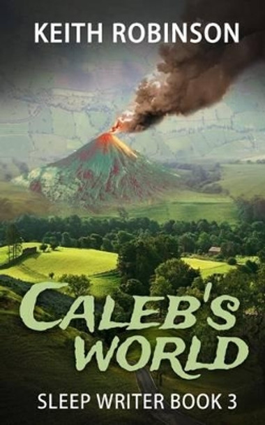 Caleb's World (Sleep Writer Book 3) by Keith Robinson 9781522887669