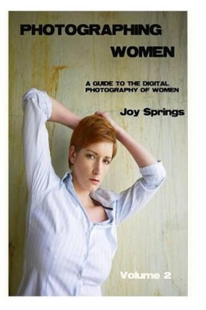 Photographing Women: A guide to the digital photography of women by Joy Springs 9781502333018