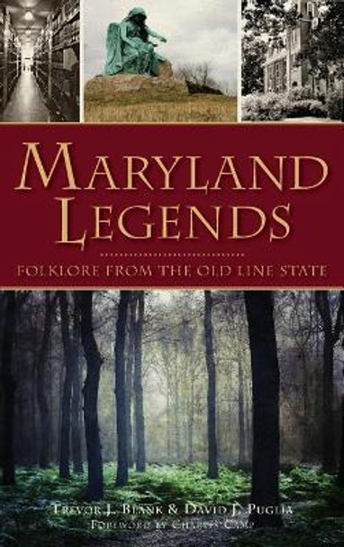 Maryland Legends: Folklore from the Old Line State by Trevor J Blank 9781540209863