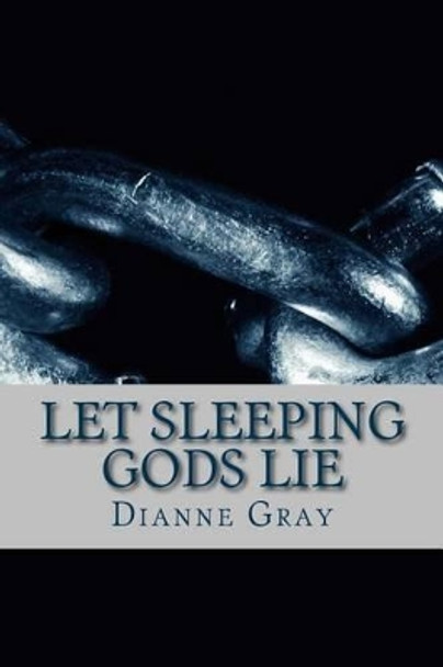 Let Sleeping Gods Lie by Dianne F Gray 9781536952780