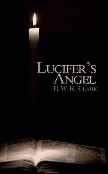 Lucifer's Angel: The Church of Satan by R W K Clark 9781948312219