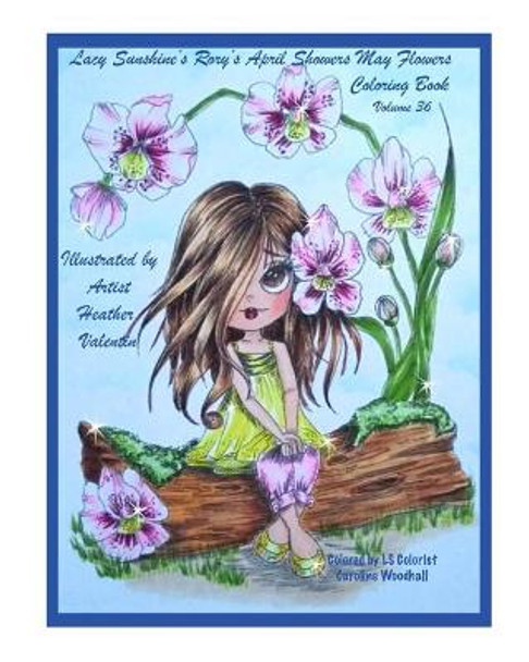 Lacy Sunshine's Rory's April Showers May Flowers Coloring Book Volume 36: Flowers, Sweet Big Eyed Girls, Floral Wreaths Inspirations by Heather Valentin 9781545328545