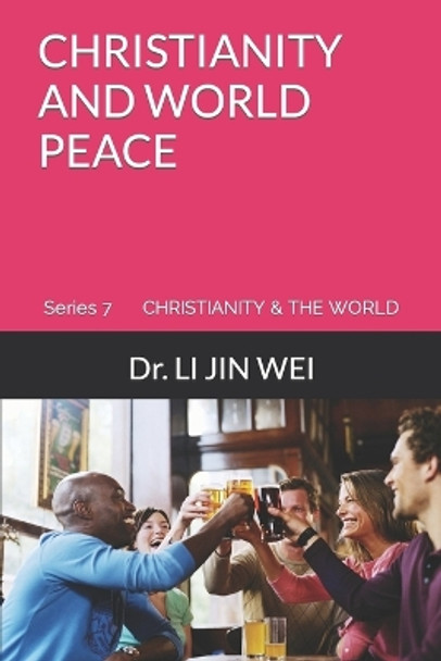 Christianity and World Peace by Dr Li Jin Wei 9781999422295