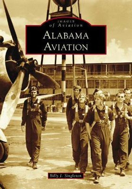 Alabama Aviation by Billy J Singleton 9781467127554