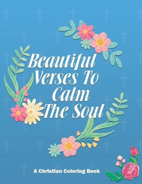 Beautiful Verses To Calm The Soul: Christian Coloring Book With Bible Verses To Calm The Mind and Soothe The Soul, Stress Relieving Coloring Pages For Adults by Rti Publishing 9798689317144