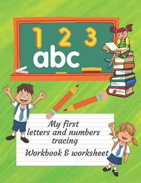 My First Letters And Numbers Tracing Workbook And Worksheet: Practice And Coloring Alphabetical Letters A-Z And Number 1-10 by Benjamin Anderson 9798688841534