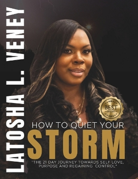 How to Quiet Your Storm: The 21 Day Journey Towards Self Love, Purpose and Regaining Control by Latosha L Veney 9798689197296