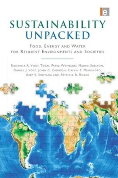 Sustainability Unpacked: Food, Energy and Water for Resilient Environments and Societies by Kristiina A. Vogt