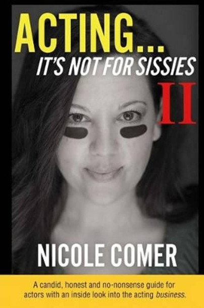 &quot;ACTING...It's Not For Sissies II&quot; by Nicole Comer 9781534798069