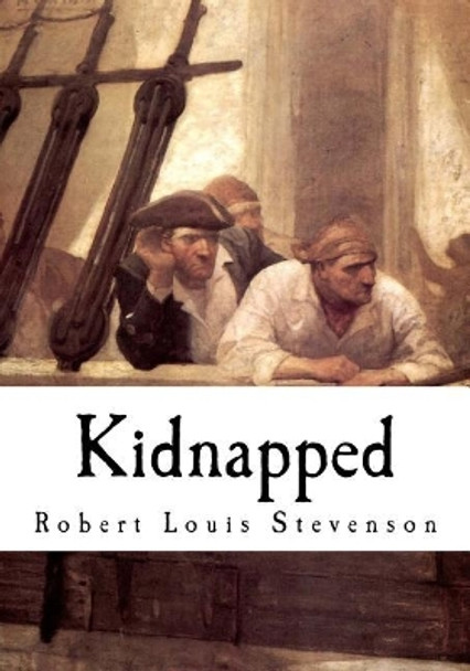 Kidnapped Being Memoirs of the Adventures of David Balfour in the Year 1751 by Robert Louis Stevenson 9781534867598