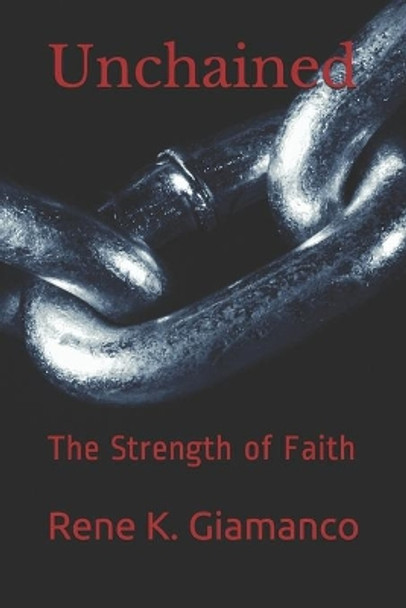 Unchained: The Strength of Faith by Kendley Giamanco 9798692819598